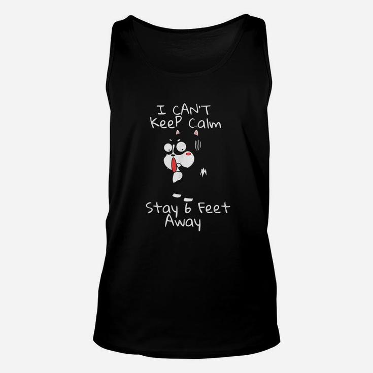 I Can Not Keep Calm And Stay 6 Feet Away Unisex Tank Top