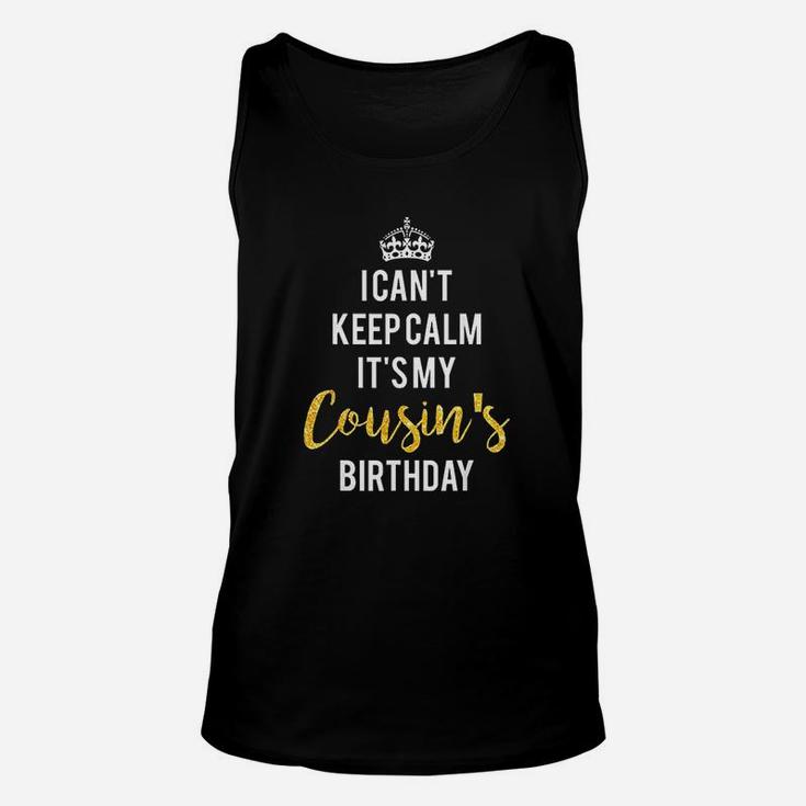 I Can Not Keep Calm It Is My Cousins Birthday Unisex Tank Top