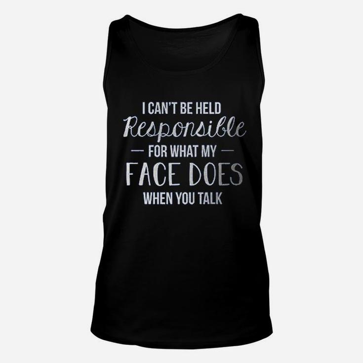 I Cant Be Held Responsible For What My Face Does Ladies Unisex Tank Top