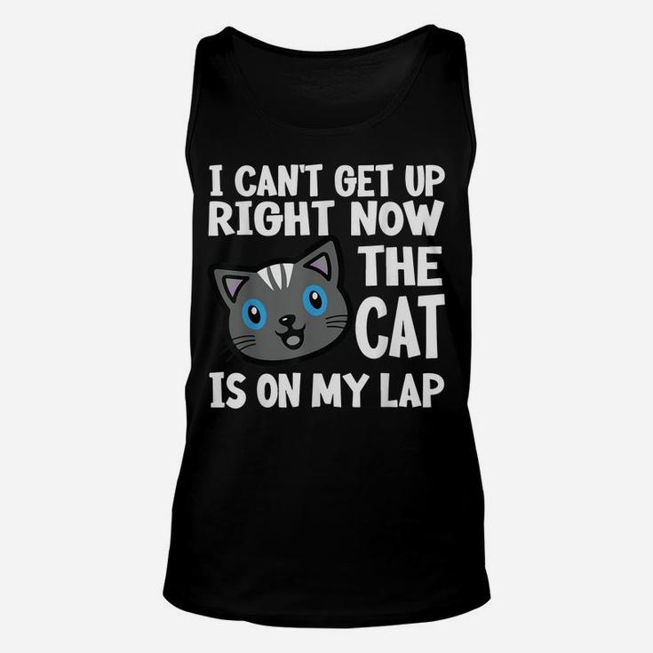 I Can't Get Up Right Now The Cat Is On My Lap Cats Lovers Unisex Tank Top