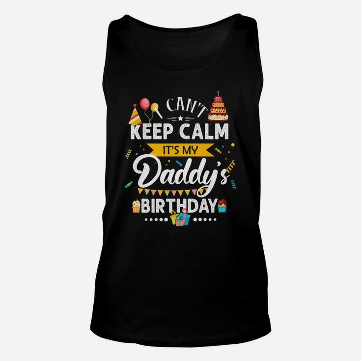 I Can't Keep Calm It's My Daddy's Birthday Family Gift Unisex Tank Top