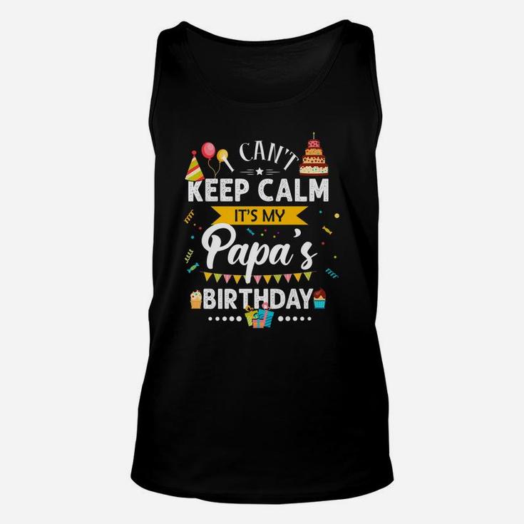 I Can't Keep Calm It's My Papa's Birthday Family Gift Unisex Tank Top