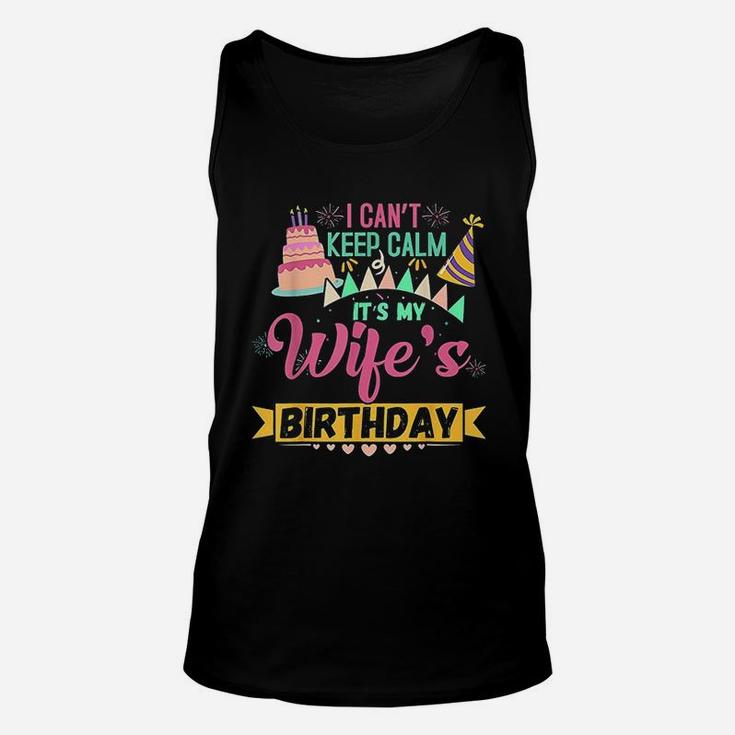 I Cant Keep Calm Its My Wife's Birthday Unisex Tank Top
