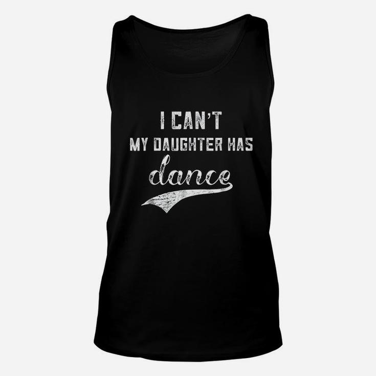 I Cant My Daughter Has Dance Unisex Tank Top