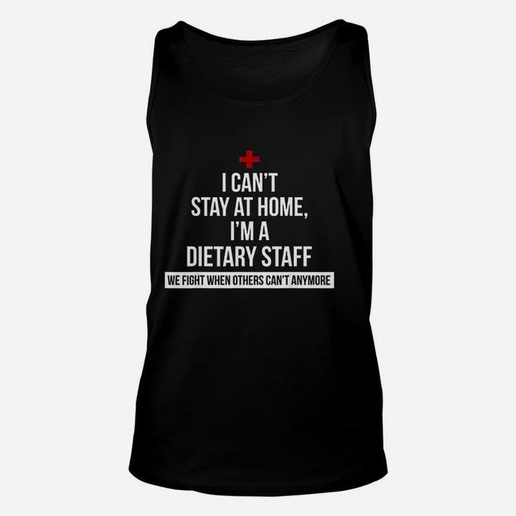 I Cant Stay At Home I Am A Dietary Staff We Fight When Others Cant Anymore Unisex Tank Top
