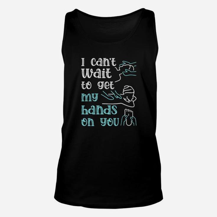 I Cant Wait To Get My Hands On You Unisex Tank Top