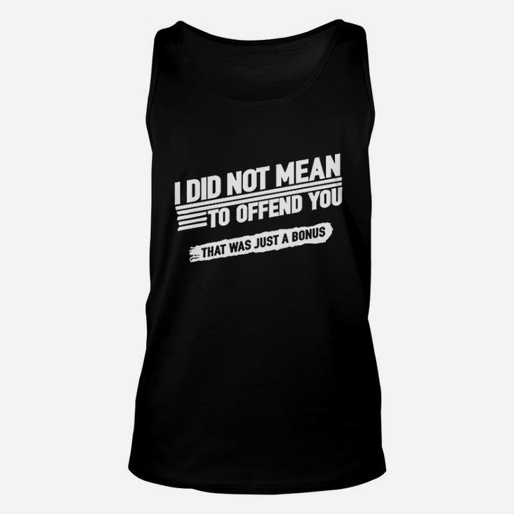 I Did Not Mean To Offend You That Was Just A Bonus Unisex Tank Top