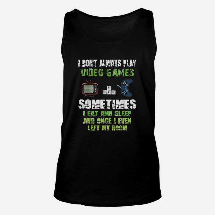I Dont Always Play Video Games Sometimes I Eat And Sleep Unisex Tank Top