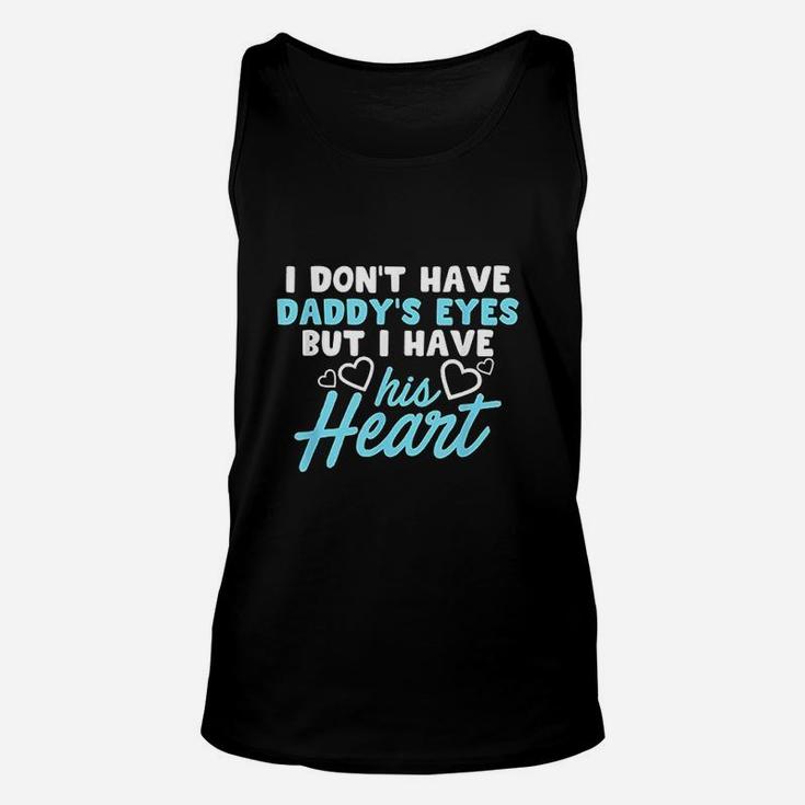 I Dont Have Daddys Eyes But I Have His Heart Unisex Tank Top