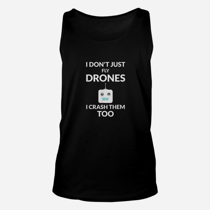 I Dont Just Fly Drones I Crash Them Too Drones Lover Gift Unisex Tank Top