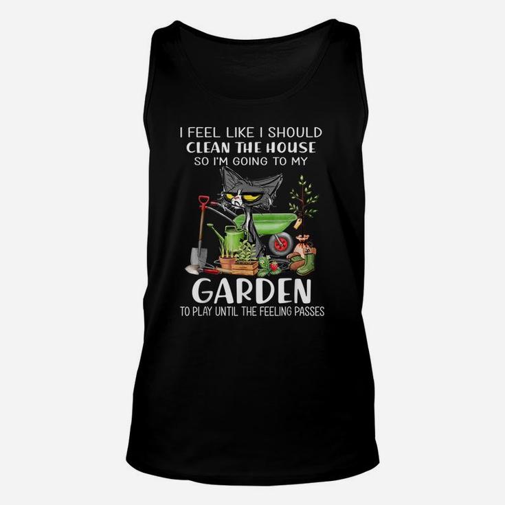 I Feel Like I Should Clean The House To My Garden Cat Funny Unisex Tank Top