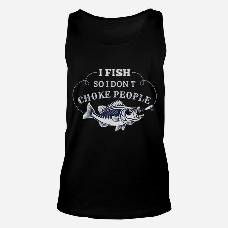 I Fish So I Don't Choke People Men Women Funny Fishing Unisex Tank Top