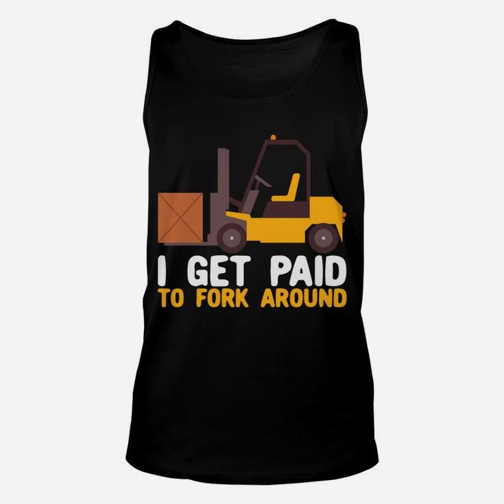 I Get Paid To Fork Around Forklift Operator Forklift Driver Unisex Tank Top