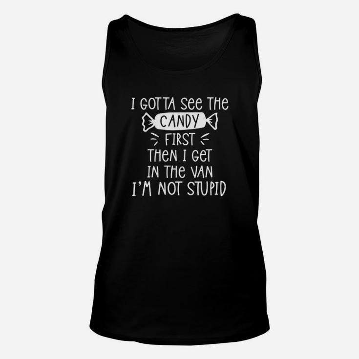 I Gotta See The Candy First Then I Get In The Van Unisex Tank Top