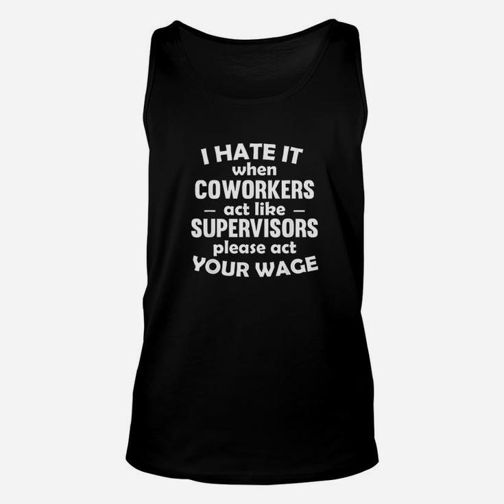 I Hate It When Coworkers Act Like Supervisors Unisex Tank Top
