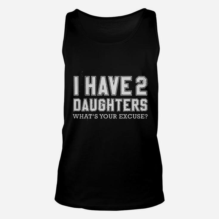 I Have 2 Daughters What Is Your Excuse Unisex Tank Top