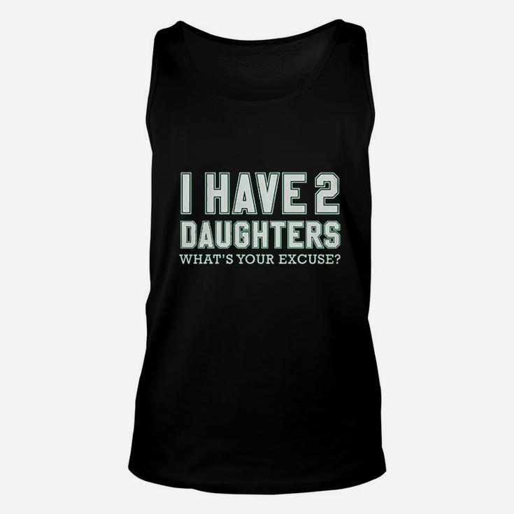 I Have 2 Daughters What's Your Excuse Unisex Tank Top