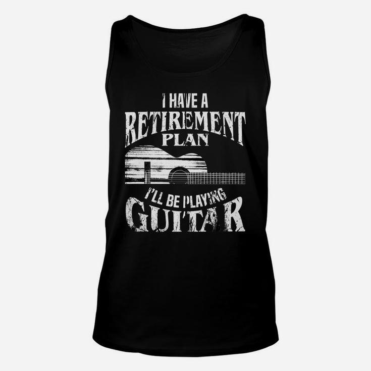 I Have A Retirement Plan I'll Be Playing Guitar Cool Gift Unisex Tank Top