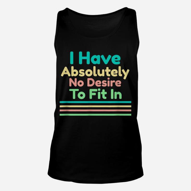 I Have Absolutely No Desire To Fit In Unisex Tank Top