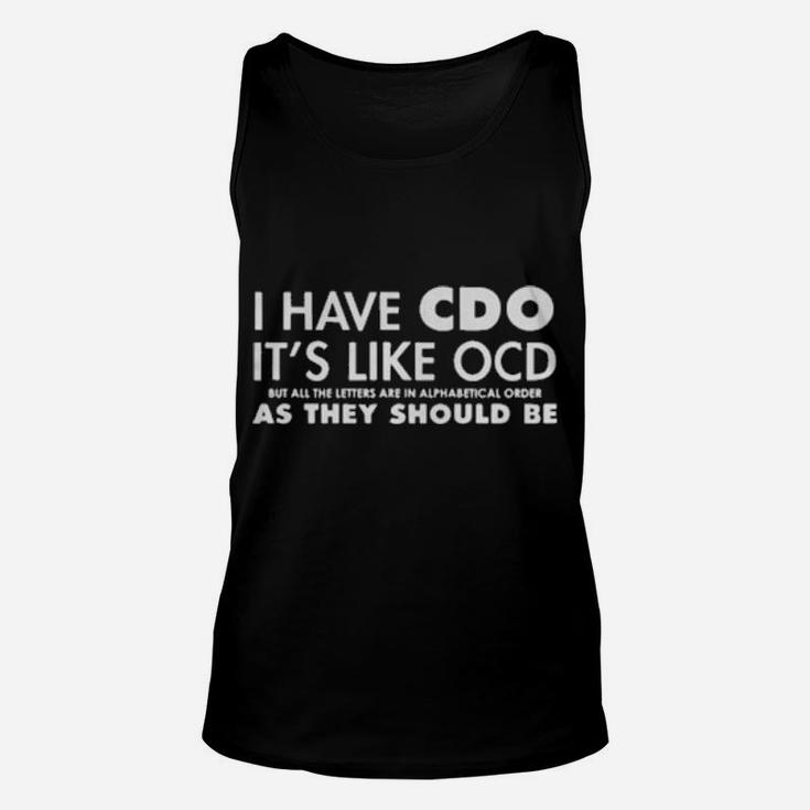 I Have Cdo It Is Like Ocd But All The Letters Are In Alphabetical Order As They Should Be Unisex Tank Top