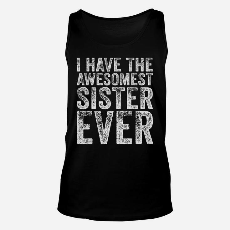 I Have The Awesomest Sister Ever My Sister Birthday Vintage Unisex Tank Top