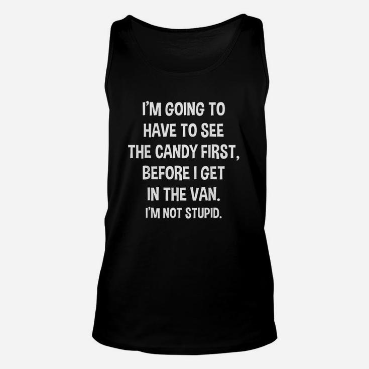 I Have To See Candy Before I Get In Van Not Stupid Unisex Tank Top