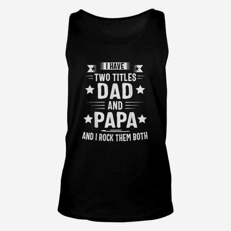 I Have Two Titles Dad And Papa And I Rock Them Both Unisex Tank Top