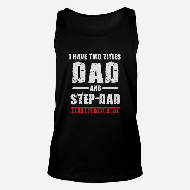 I Have Two Titles Dad And Step Dad I Rock Them Both Funny Unisex Tank Top