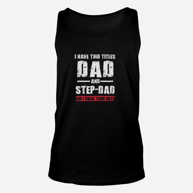 I Have Two Titles Dad And Step-Dad I Rock Them Both Unisex Tank Top