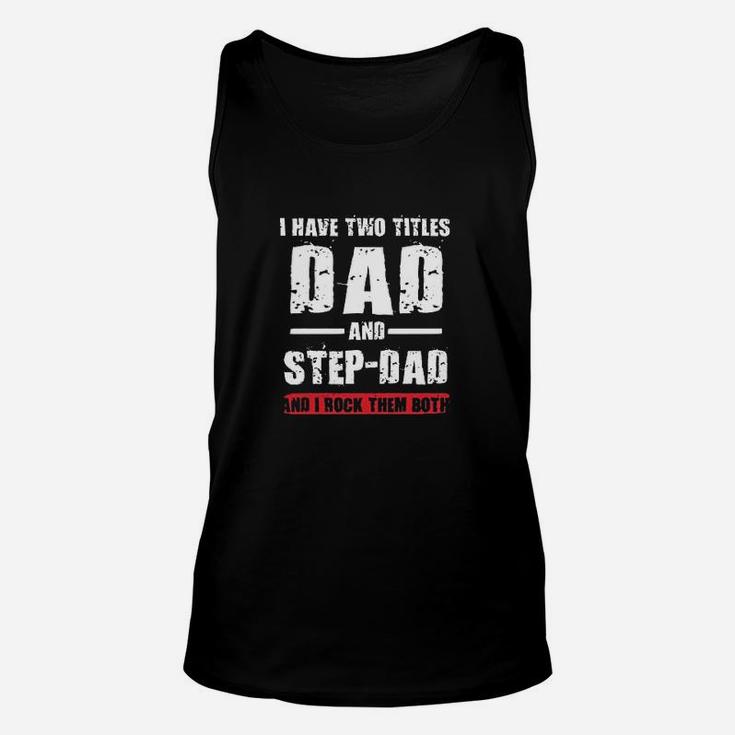 I Have Two Titles Dad And Stepdad I Rock Them Both Funny Dt Unisex Tank Top