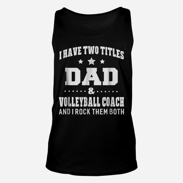 I Have Two Titles Dad & Volleyball Coach Men Gifts Unisex Tank Top
