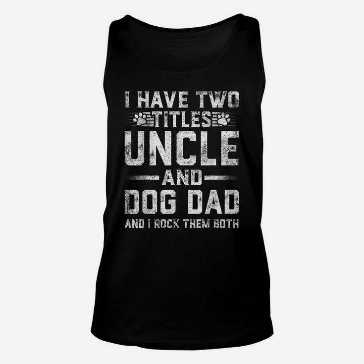I Have Two Titles Uncle And Dog Dad Family Father's Day Unisex Tank Top