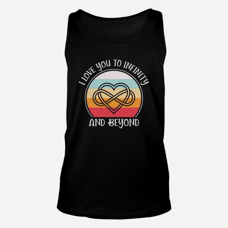 I I Love You To Infinity And Beyond Valentine Gift Happy Valentines Day Unisex Tank Top