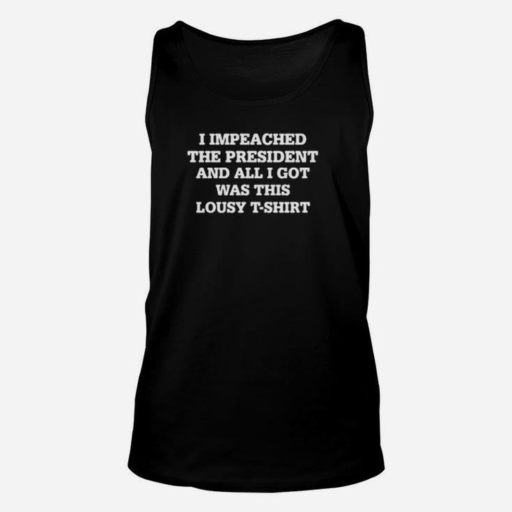 I Impeached The President And All I Got Was This Lousy Unisex Tank Top