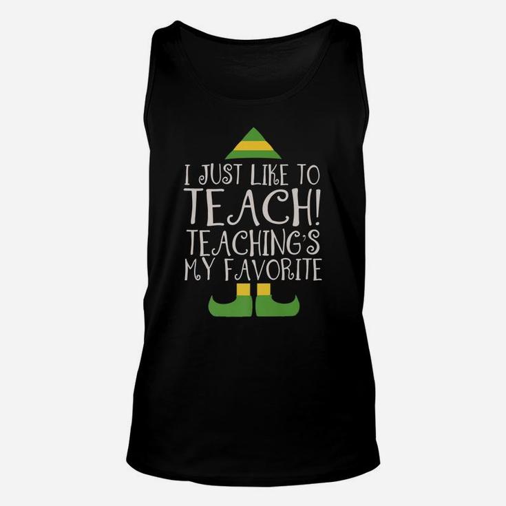 I Just Like To Teach Teaching's My Favorite Elf Xmas Teacher Unisex Tank Top