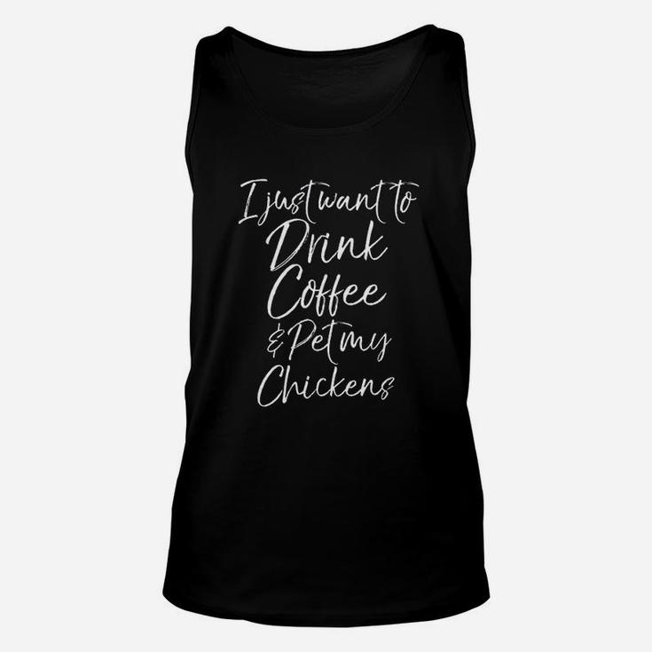 I Just Want To Drink Coffee And Pet My Chickens Unisex Tank Top