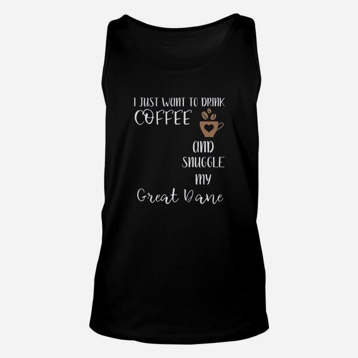 I Just Want To Drink Coffee And Snuggle My Great Dane Unisex Tank Top