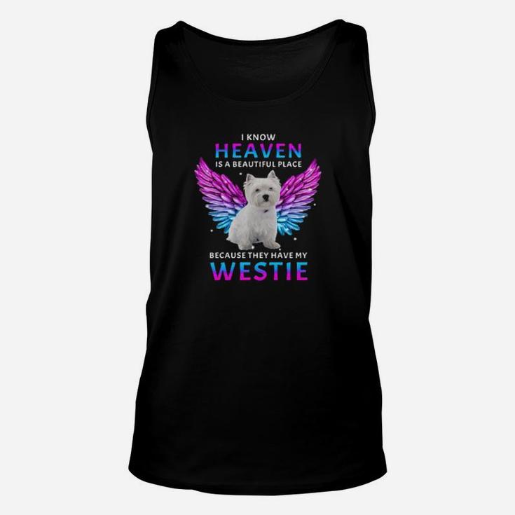 I Know Heaven Is A Beautiful Place Because They Have My Westie Unisex Tank Top