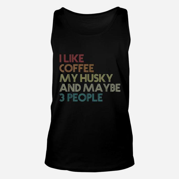 I Like Coffee My Husky And May Be 3 People Unisex Tank Top