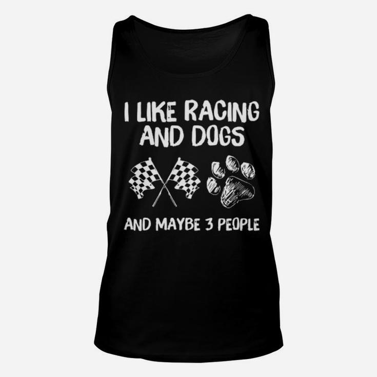 I Like Racing And Dogs And Maybe 3 People Unisex Tank Top