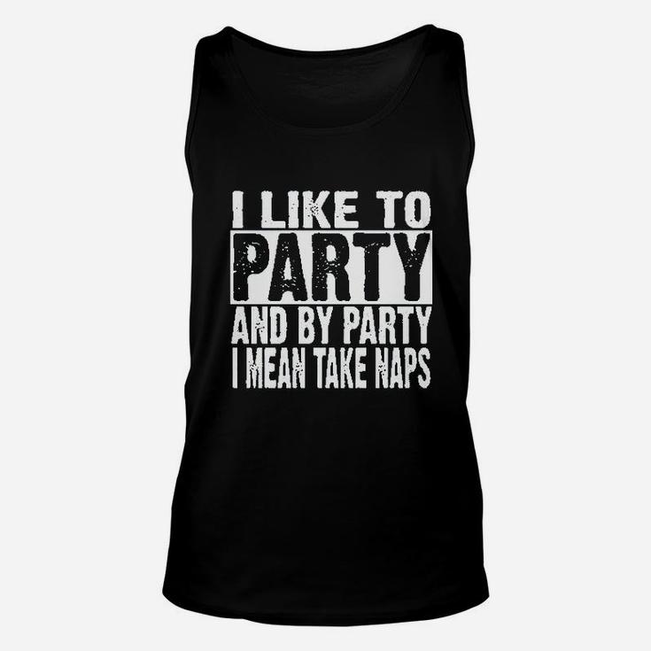 I Like To Party And By Party I Mean Take Naps Funny Unisex Tank Top