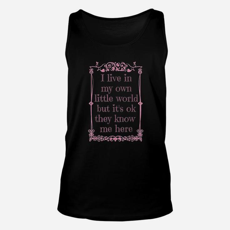 I Live In My Own Little World But It Is Ok They Know Me Here Unisex Tank Top