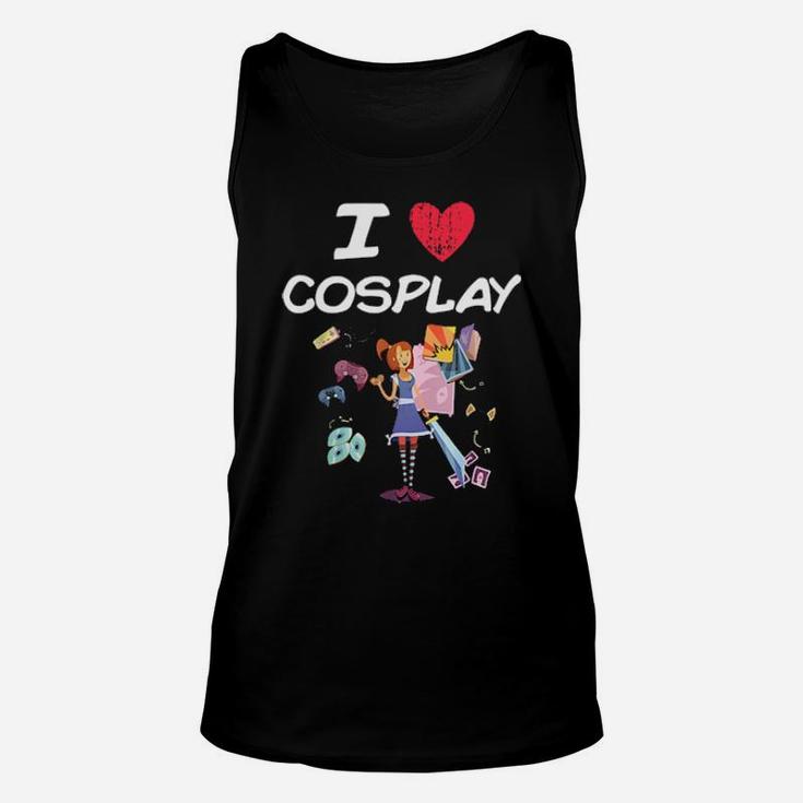 I Love Cosplay A Great Passion Or Hobby Idea Hoodie Unisex Tank Top