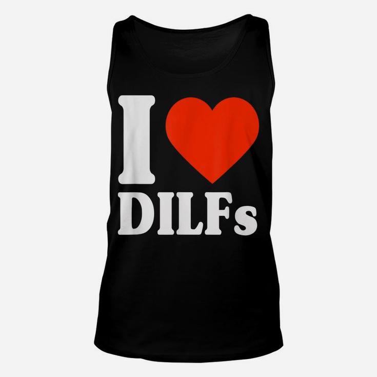 I Love Dilfs Shirt I Heart Dilfs Father’S Day Dad Humor Gift Unisex Tank Top