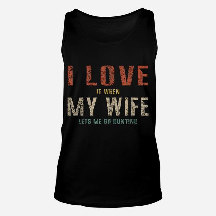 I Love It When My Wife Lets Me Go Hunting Funny Retro Unisex Tank Top
