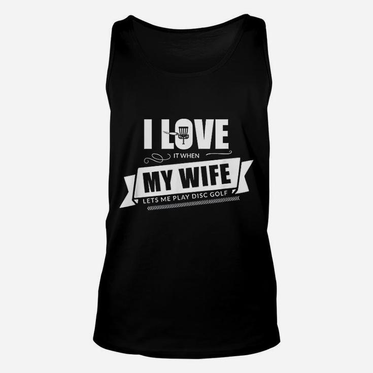 I Love It When My Wife Lets Me Play Disc Golf Unisex Tank Top