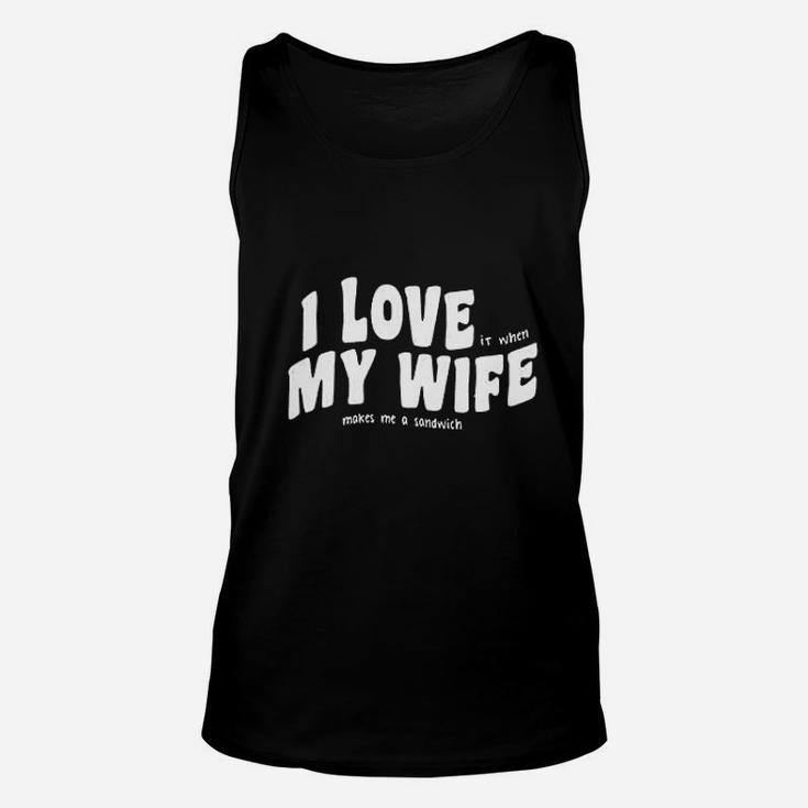 I Love My Wife Makes Me A Sandwich Unisex Tank Top