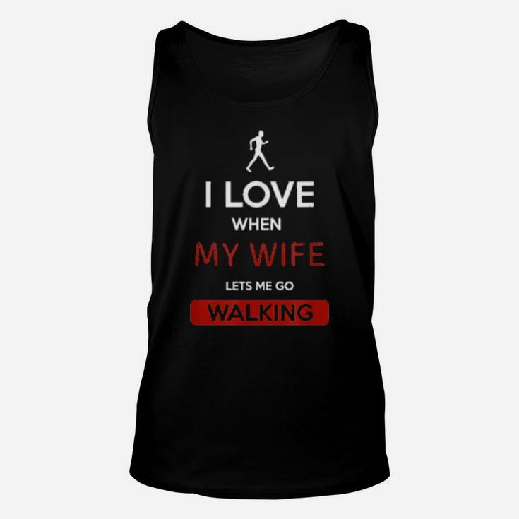 I Love When My Wife Lets Me Go Walking Unisex Tank Top