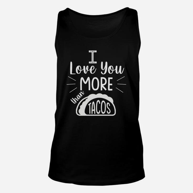 I Love You More Than Taco Gift For Valentine Happy Valentines Day Unisex Tank Top