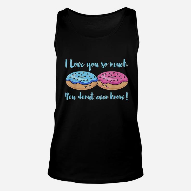 I Love You So Much You Donut Even Know Funny Unisex Tank Top